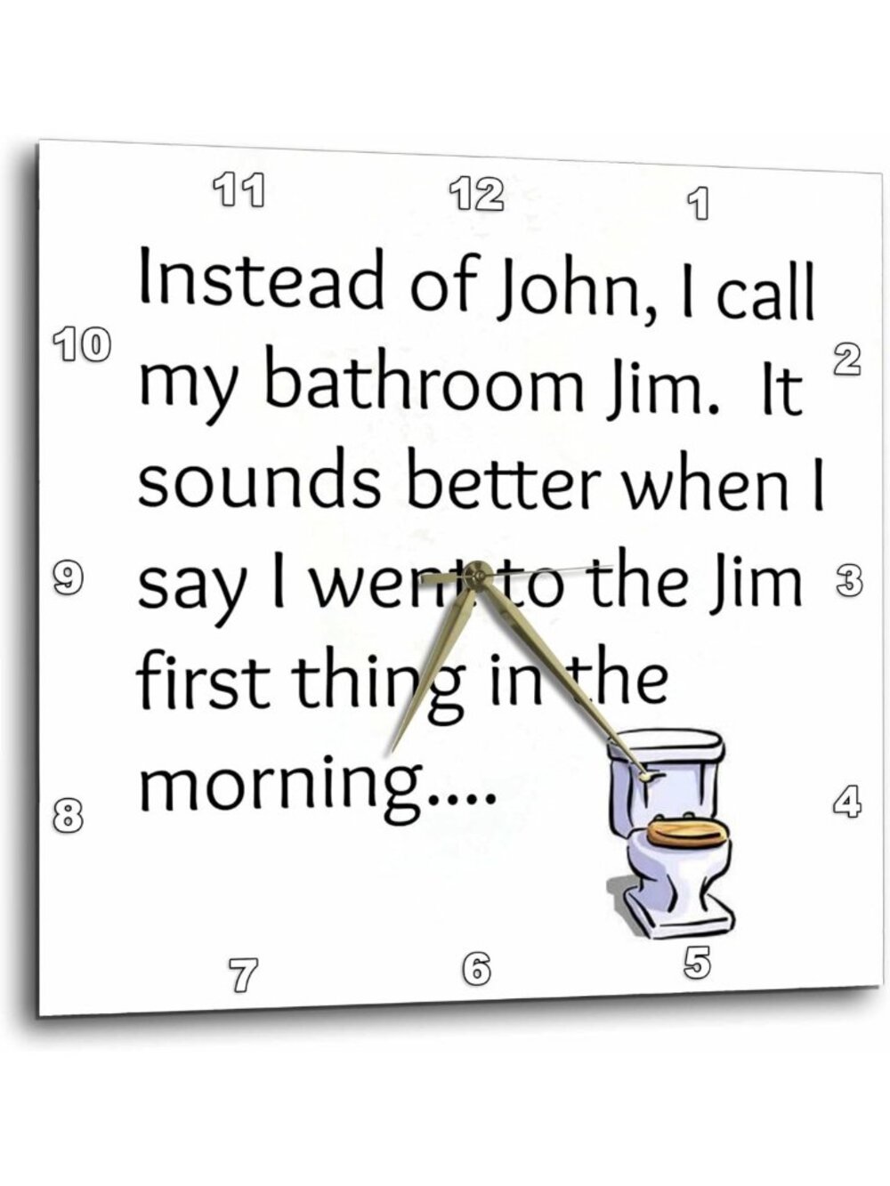 Funny 10x10 Wall Clock - 'Call My Toilet Jim Not John' - Unique Home Decor Gift